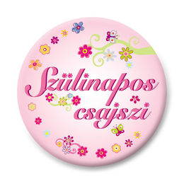 Odznak s Maďarským nápisom: Szülinapos Csajszi Feliratú Kitűző - 5,5 cm